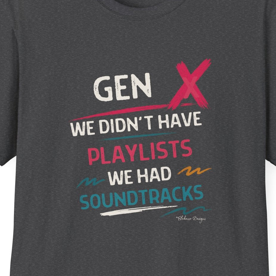 Close up of Gen X We Didn’t Have Playlists We Had Soundtracks distressed retro shirt design
