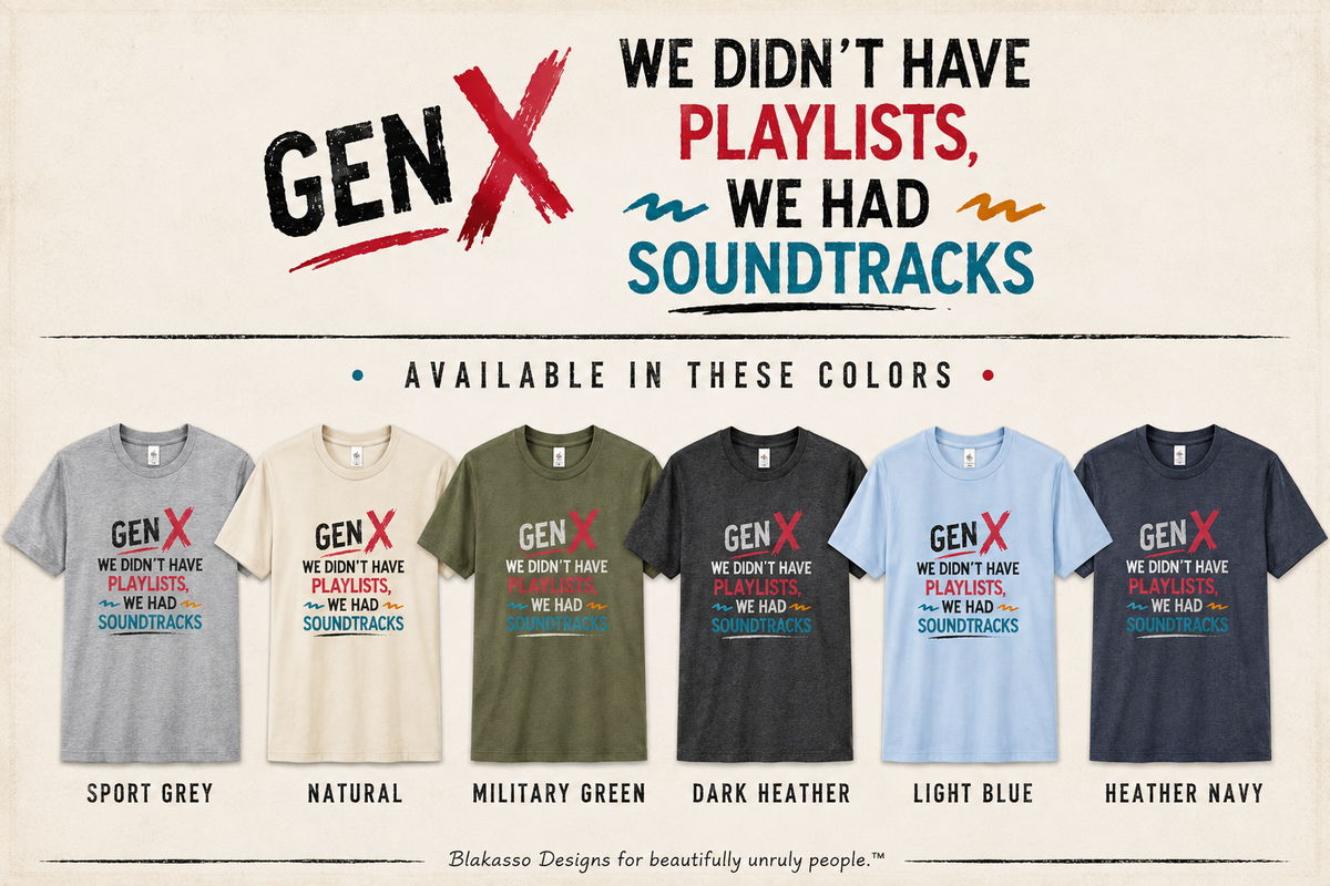 Available colors for Gen X We Didn’t Have Playlists We Had Soundtracks unisex graphic tee