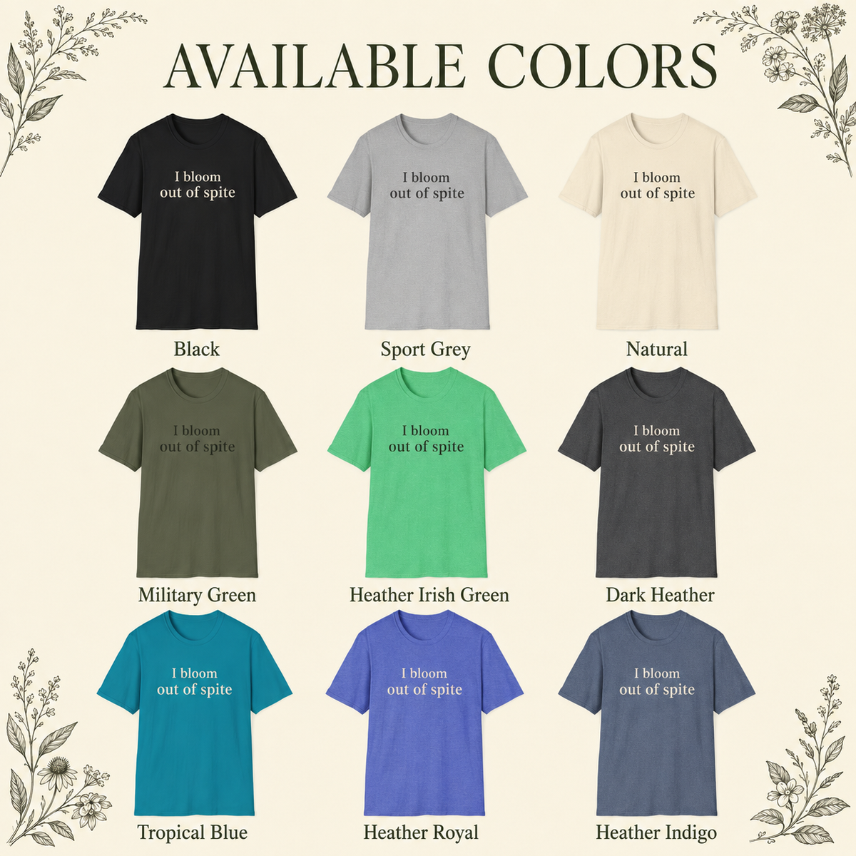 Available colors for I Bloom Out of Spite unisex graphic tee