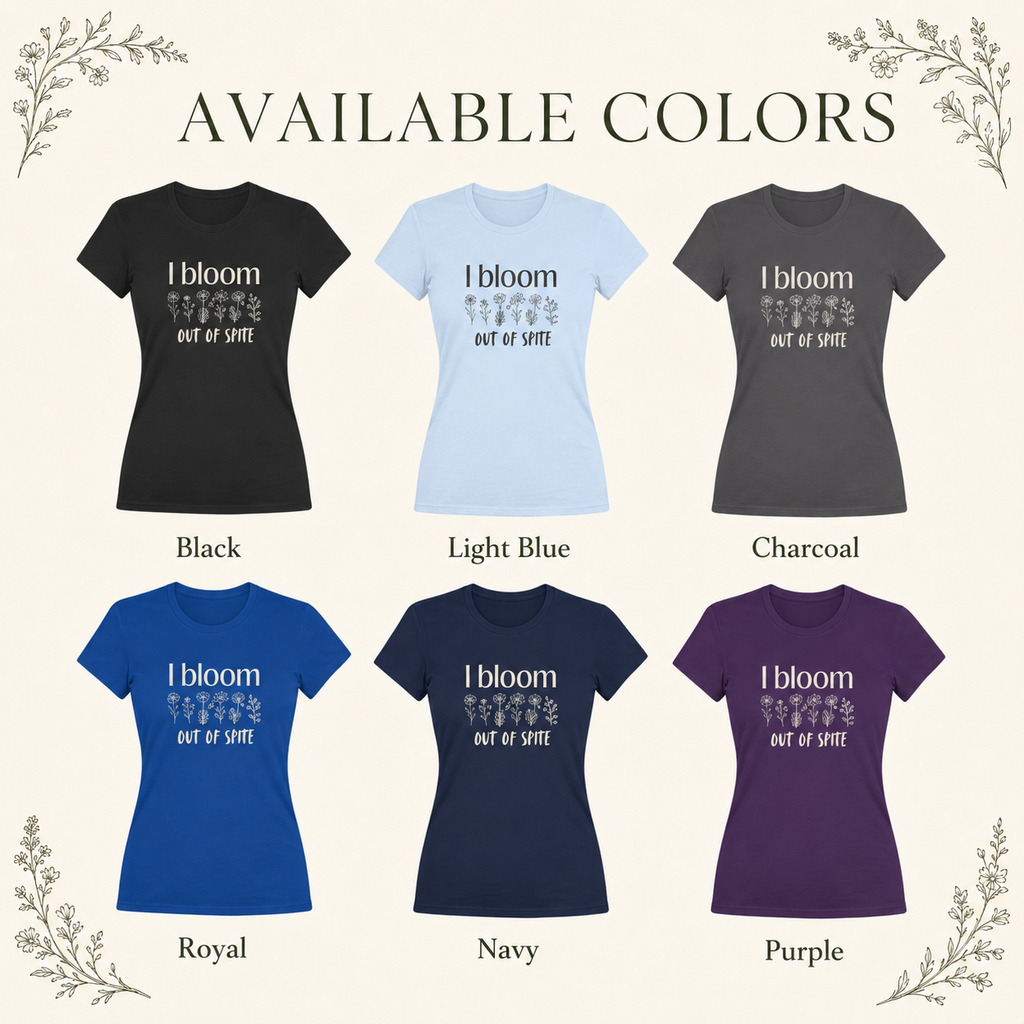 Available colors for I Bloom Out of Spite women’s floral graphic tee