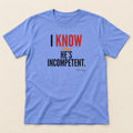 Carolina Blue I Know He’s Incompetent political graphic tee shown in a flat lay.
