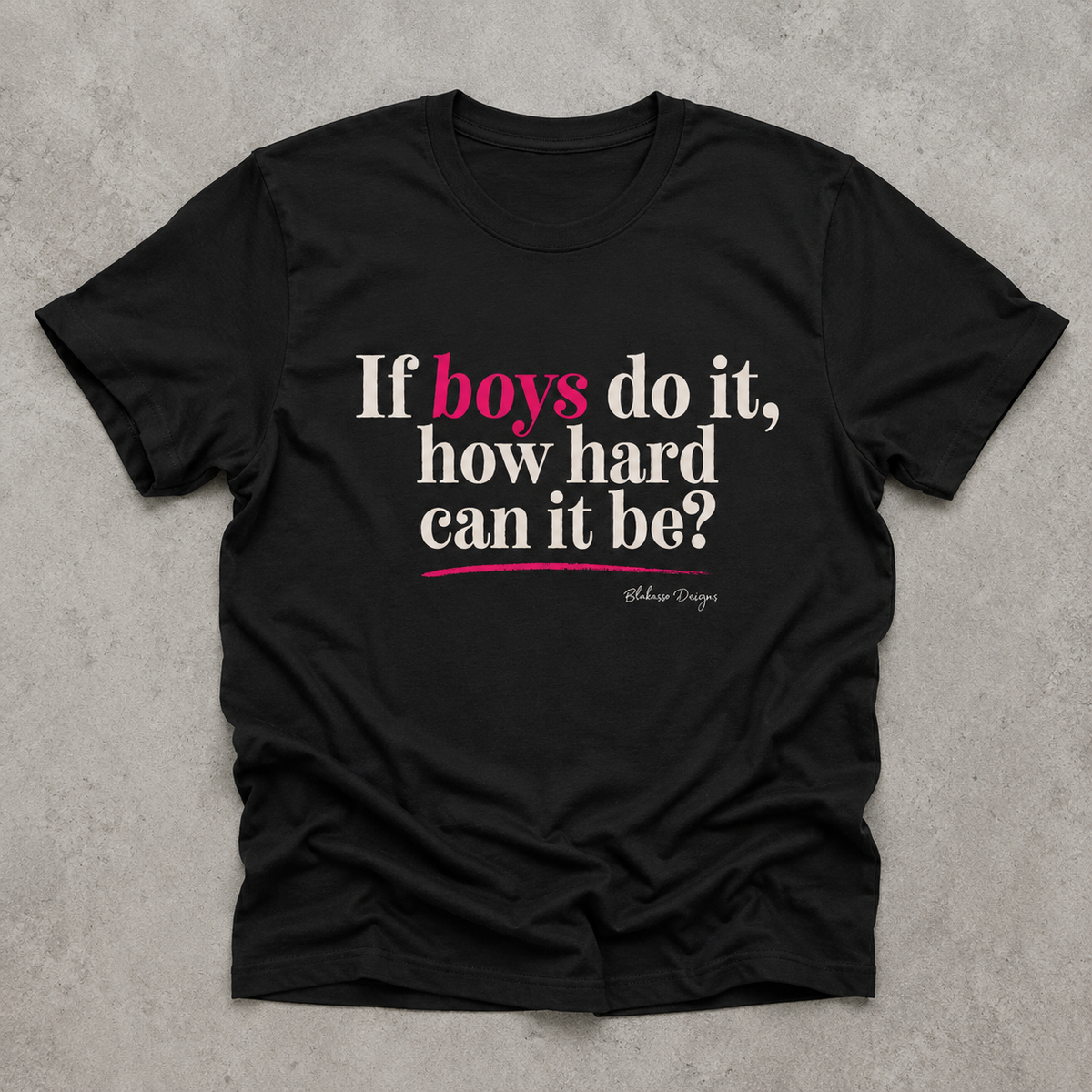 Black If Boys Do It How Hard Can It Be T shirt shown in a clean flat lay with ivory and bright pink lettering