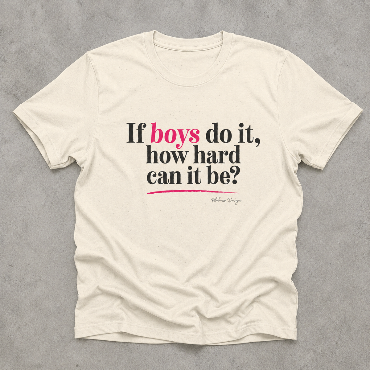 Natural If Boys Do It How Hard Can It Be T shirt shown in a clean flat lay with dark and bright pink lettering