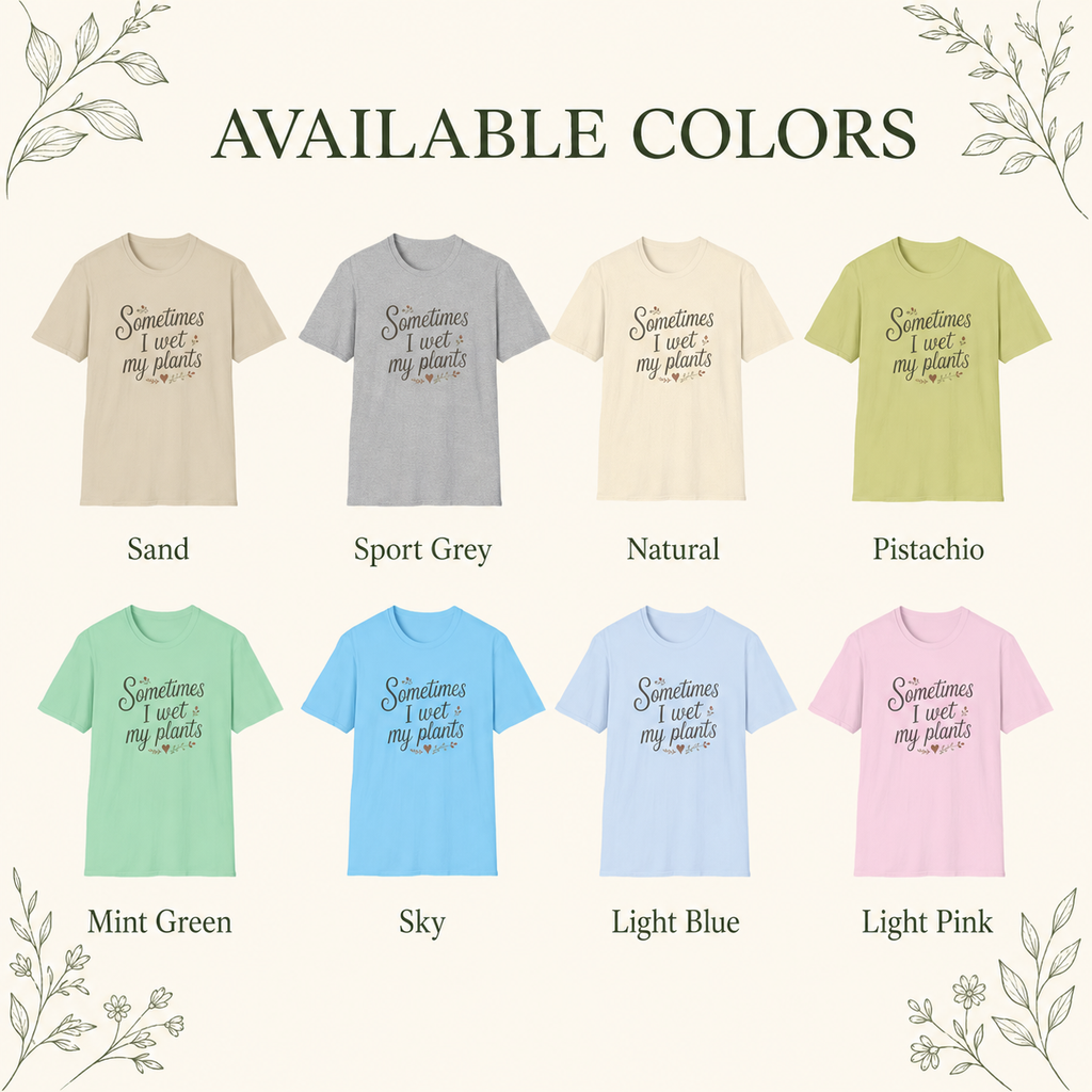 Available colors for Sometimes I Wet My Plants garden humor unisex graphic tee