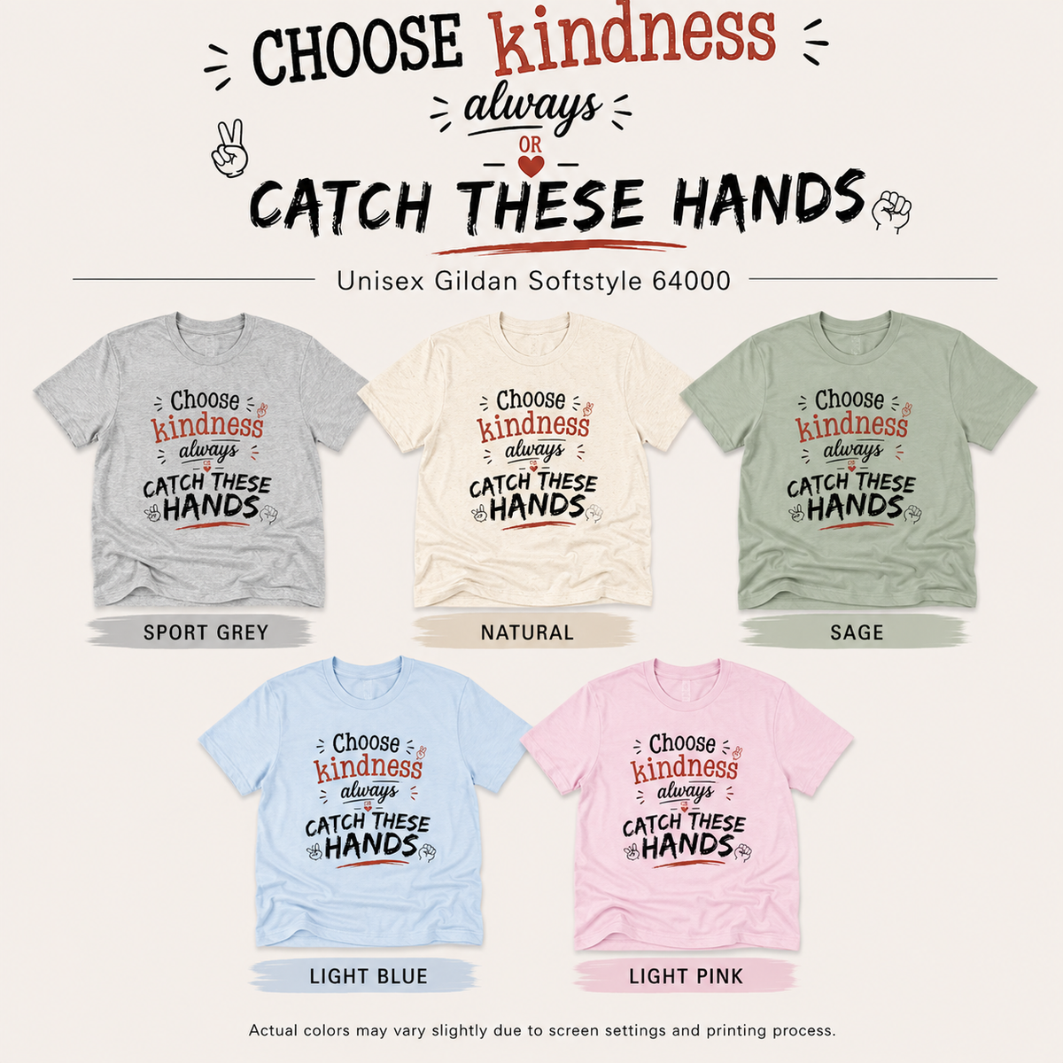 Choose Kindness Always or Catch These Hands T-shirt shown in Sport Grey, Natural, Sage, Light Blue, and Light Pink.