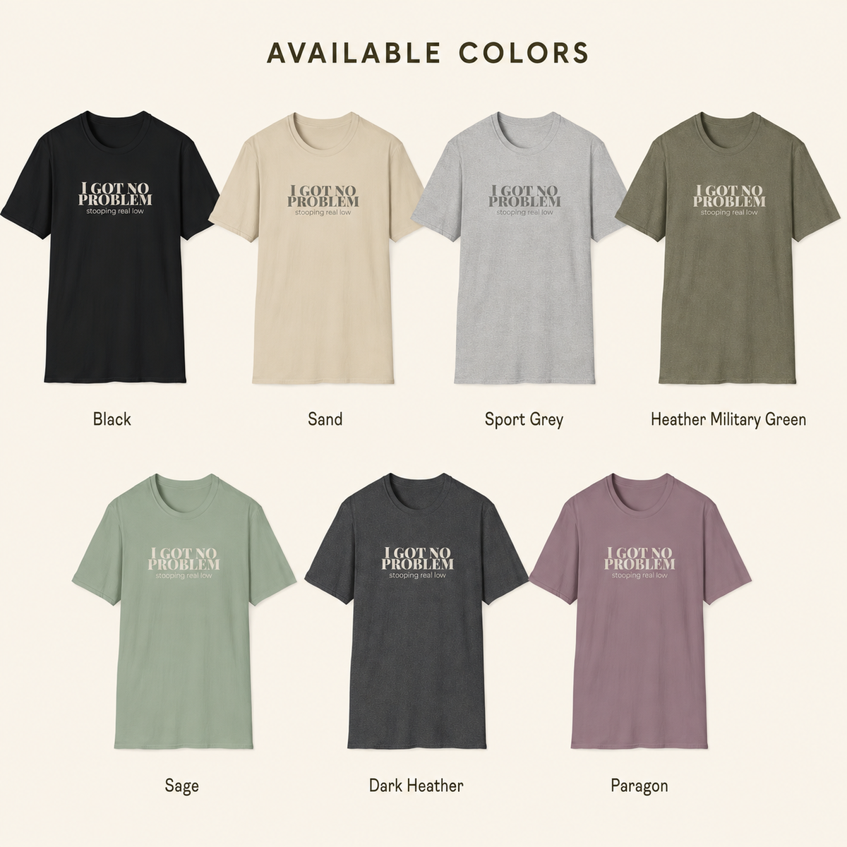 Available shirt colors for the "I Got No Problem Stooping Real Low" graphic tee by Blakasso Designs.
